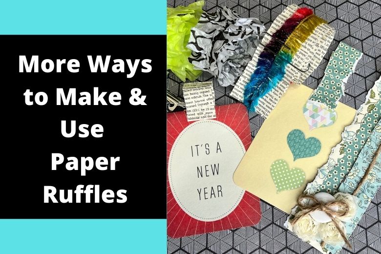 More Ways to Make and Use Paper Ruffles