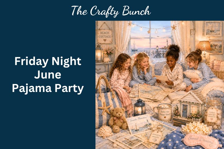 Friday Night June Pajama Party graphic for The Crafty Bunch featuring a cozy beach cottage scene with four friends in pajamas crafting together.