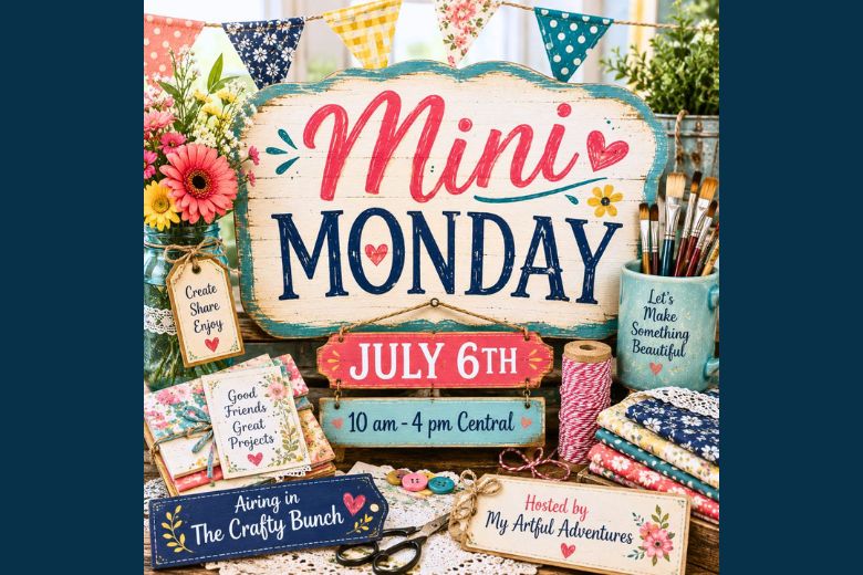 Mini Monday event graphic for July 6th from 10 am to 4 pm Central, airing in The Crafty Bunch and hosted by My Artful Adventures, featuring colorful paper crafting supplies, flowers, fabric, and handmade inspiration.